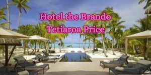 Hotel-the-Brando-Tetiaroa-Price
